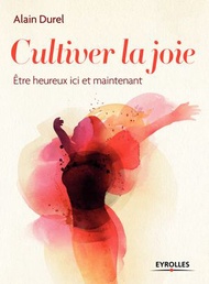 Cultiver la joie ?tre heureux ici et maintenant【電子書籍】[ Alain Durel ]