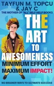 The Art To Awesomeness: Minimum Effort Maximum Impact Tayfun M. Topcu