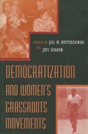 Democratization and Women's Grassroots Movements Jill M. Bystydzienski