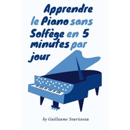 [sgstock] Apprendre le piano sans solfège en 5 minutes par jour !: Optez pour la facilité grâce à la