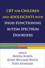 CBT for Children and Adolescents with High-Functioning Autism Spectrum Disorders Angela Scarpa, PhD