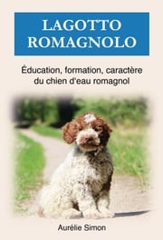 Lagotto Romagnolo - Éducation, Formation, Caractère Aurélie Simon