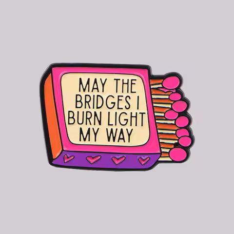 MAY THE BRIDGES I BURN LIGHT MY WAY Enamel Pin Brooch Pines Lapel Pins Badge Clothing Accessories Fa