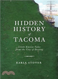 Hidden History of Tacoma ─ Little-Known Tales from the City of Destiny