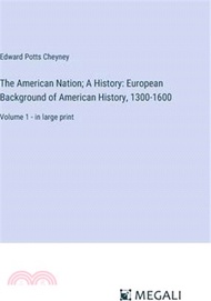 124638.The American Nation; A History: European Background of American History, 1300-1600: Volume 1 - in large print