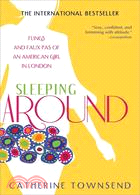 Sleeping Around: Flings and Faux Pas of An American Girl in London