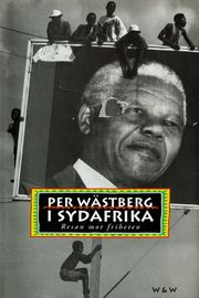 I Sydafrika : resan mot friheten Per Wästberg