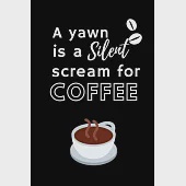 Scream For Coffee: Funny Coffee Gift Idea Notebook Blank Lined Pocket Book to Write In Ideas for Coffee Addict