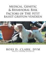 Medical, Genetic &amp; Behavioral Risk Factors of the Petit Basset Griffon Vendeen Ross D. Clark DVM