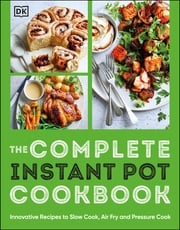 The Complete Instant Pot Cookbook DK