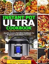 Instant Pot Ultra Cookbook: Healthy Instant Pot Ultra Recipe Book for Beginners and Advanced Users