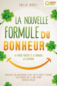 La nouvelle formule du bonheur - La pens?e positive et le bonheur, ?a s'apprend: D?veloppez d?s main
