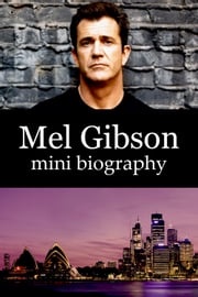 Mel Gibson Mini Biography eBios