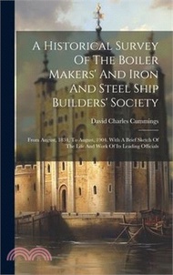 57880.A Historical Survey Of The Boiler Makers' And Iron And Steel Ship Builders' Society: From August, 1834, To August, 1904. With A Brief Sketch Of The Li