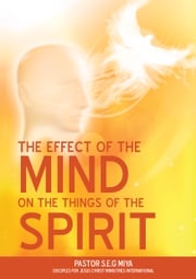 The Effect of the Mind on the Things of the Spirit Pastor S.E.G Miya