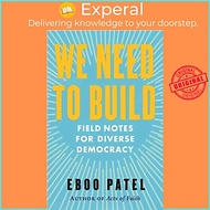 Sách - We Need to Build - Field Notes for Diverse Democracy by Eboo Patel (UK edition, paperback)