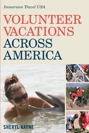 Volunteer Vacations Across America: Immersion Travel USA (Immersion Travel USA) Sheryl Kayne