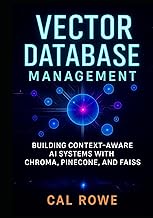 Vector Database Management: Building Context-Aware AI Systems with Chroma, Pinecone, and FAISS (AI D