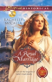 A Royal Marriage (Protecting the Crown, Book 1) (Mills &amp; Boon Love Inspired Historical) Rachelle McCalla