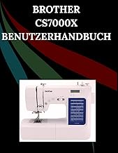 Brother CS7000X Benutzerhandbuch: Das umfassende Schritt-für-Schritt-Handbuch mit Fehlerbehebung, Pr