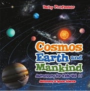Cosmos, Earth and Mankind Astronomy for Kids Vol II | Astronomy &amp; Space Science Baby Professor