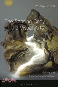 The Sensing Body in the Visual Arts：Making and Experiencing Sculpture
