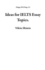 Ideas for IELTS Essay Topics. Nikita Shimin
