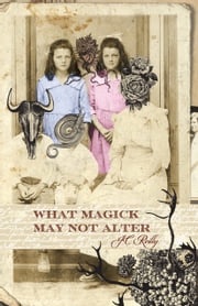 What Magick May Not Alter JC Reilly