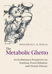 The Metabolic Ghetto Jonathan C. K. Wells