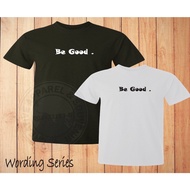 BeGood | Wording Tees | 100% Cotton | Unisex | Round Neck