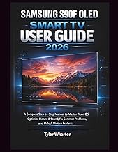 SAMSUNG S90F OLED SMART TV USER GUIDE 2026: A Complete Step-by-Step Manual to Master Tizen OS, Optim