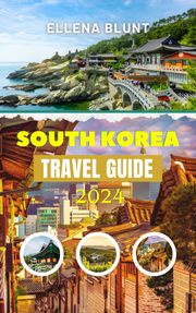 SOUTH KOREA TRAVEL GUIDE 2024 Ellena Blunt