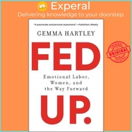 Fed Up : Emotional Labor, Women, and the Way Forward by Gemma Hartley (paperback)