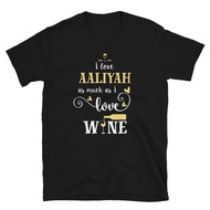 Fun I Love Aaliyah As Much As I Love Wine T-Shirt
