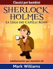 Sherlock per bambini - La Lega dei Capelli Rossi Mark Williams