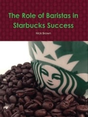The Role of Baristas in Starbucks' Success Nick Brown