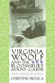 Virginia Woolf and the Bloomsbury Avant-garde Christine Froula