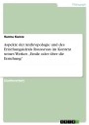Aspekte der Anthropologie und des Erziehungsideals Rousseaus im Kontext seines Werkes 'Emile oder über die Erziehung' Hanna Kunze