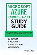 MICROSOFT AZURE FUNDAMENTALS AZ-900 STUDY GUIDE: 300+ Practice Questions with Detailed Explanations 