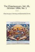 The Chautauquan, Vol. 05, October 1884, No. 1 (Classic Books)