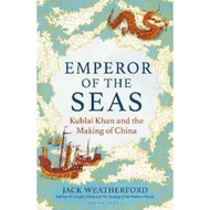 Emperor of the Seas: Kublai Khan and the Making of China [Paperback]