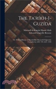 157631.The Ta'ríkh-i-guzída: Or, 's Elect History of Hamdu'llâh Mustawfí-i-Qazwíní; Compiled in A.H. 730 (A.D. 1330)