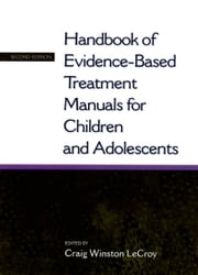 Handbook of Evidence-Based Treatment Manuals for Children and Adolescents Craig Winston LeCroy