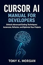 Cursor AI Manual for Developers: Unlock Advanced Coding Techniques: Automate, Refactor, and Optimize
