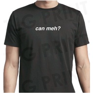 Can Meh T-Shirt common Singlish Singapore Unisex round neck graphic print apparel