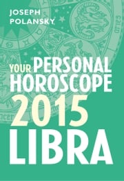 Libra 2015: Your Personal Horoscope Joseph Polansky