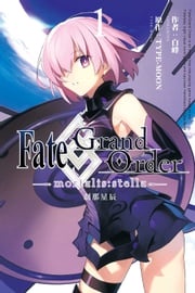 Fate/Grand Order -mortalis:stella-剎那星辰 (1) 白峰／TYPE-MOON