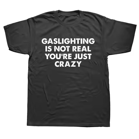 Funny Gaslighting Is Not Real You're Just Crazy T Shirts Graphic Harajuku Streetwear Short Sleeve Bi