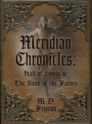 Meridian Chronicles : Hall of Souls &amp; The Book of the Fairies MD Fryson