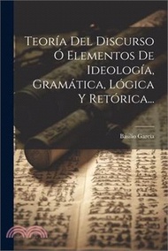75087.Teoría Del Discurso Ó Elementos De Ideología, Gramática, Lógica Y Retórica...
